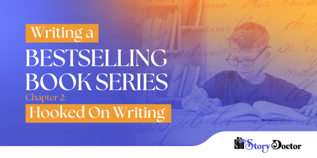 Writing A Bestselling Book Series, Chapter 2: Hooked On Writing