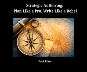 Image of a vintage compass resting on an old nautical map with faded topographical lines. The compass needle points north, and a brass telescope lies beside it. Above the image, bold white text reads: 'Strategic Authoring: Plan Like a Pro, Write Like a Rebel.' Below the image, the text reads: 'Part Four.' The background is black, emphasizing the central image and text.